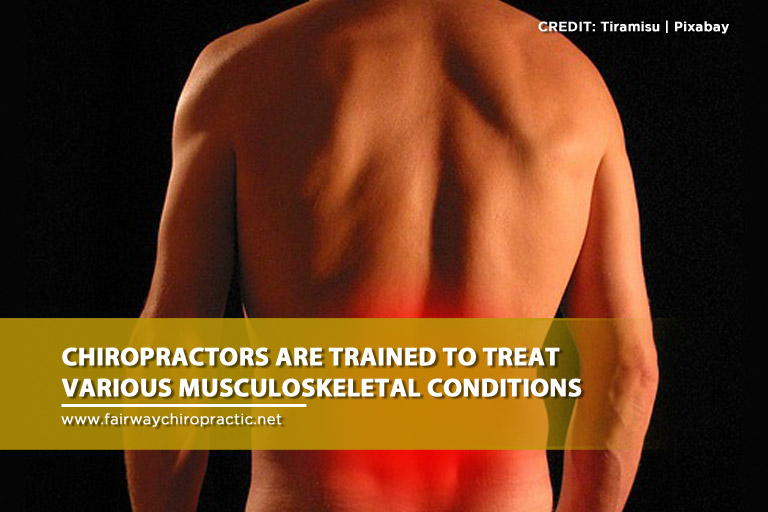 Chiropractors are trained to treat various musculoskeletal conditions