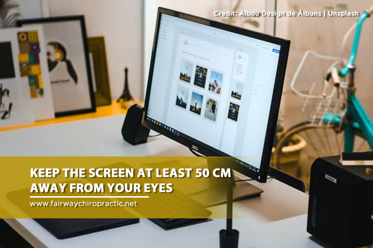 Keep the screen at least 50 cm away from your eyes