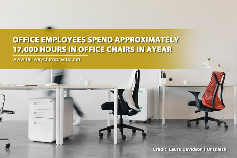  Office employees spend approximately 17,000 hours in office chairs in ayear