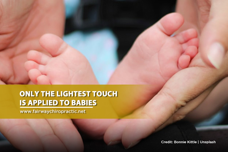 Only the lightest touch is applied to babies 