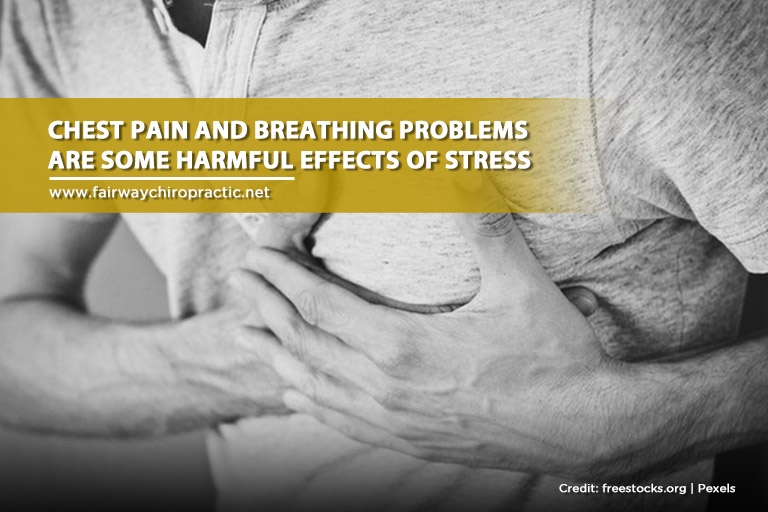 Chest pain and breathing problems are some harmful effects of stress