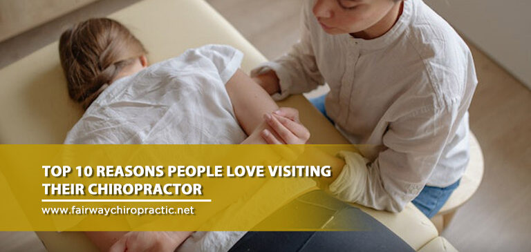 Top 10 Reasons People Love Visiting Their Chiropractor