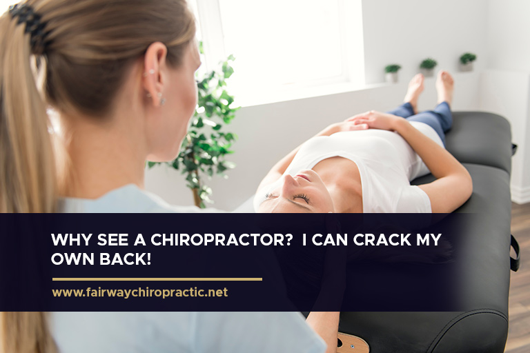Why see a chiropractor? I can crack my own back!