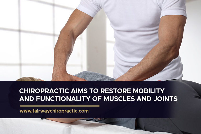 Chiropractic aims to restore mobility and functionality of muscles and joints