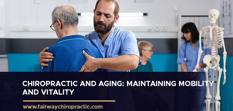 Chiropractic and Aging Maintaining Mobility and Vitality
