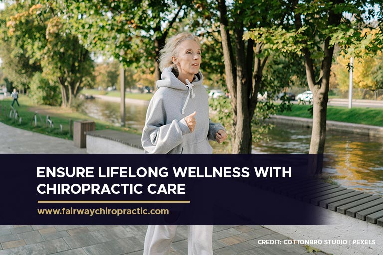 Ensure lifelong wellness with chiropractic care