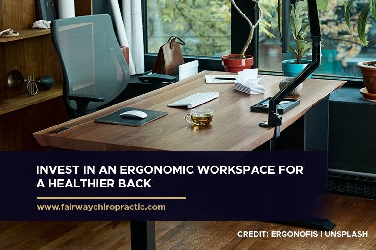 Invest in an ergonomic workspace for a healthier back
