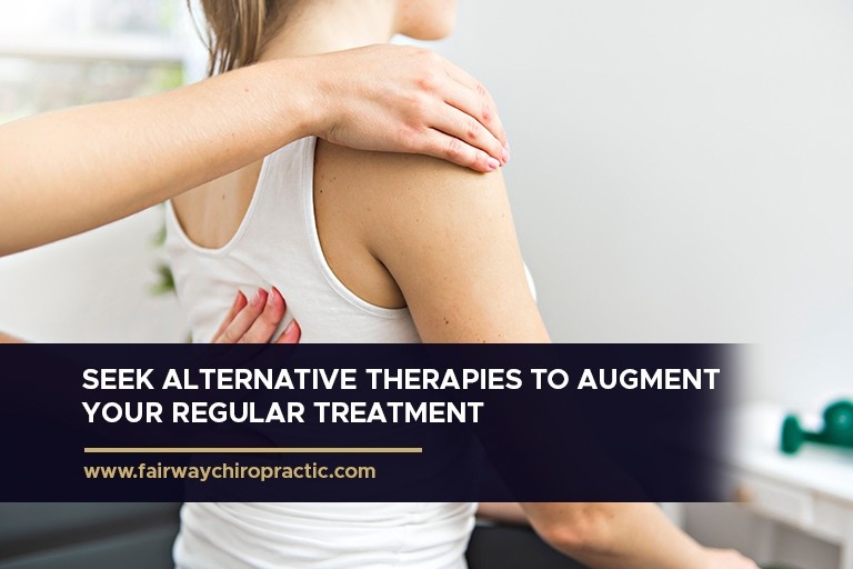 Seek alternative therapies to augment your regular treatment