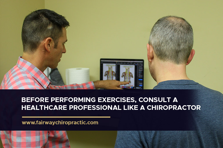 Before performing exercises, consult a healthcare professional like a chiropractor