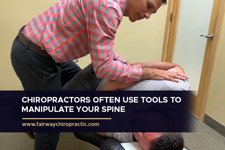 Chiropractors often use tools to manipulate your spine