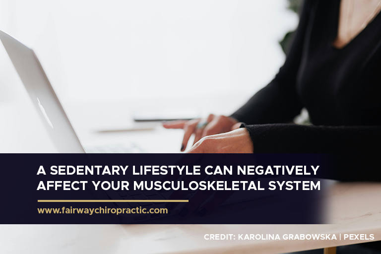 A sedentary lifestyle can negatively affect your musculoskeletal system