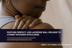 Posture Perfect Use Lacrosse Ball Release to Combat Rounded Shoulders
