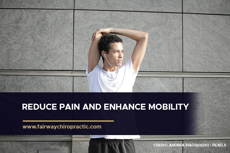 Reduce pain and enhance mobility