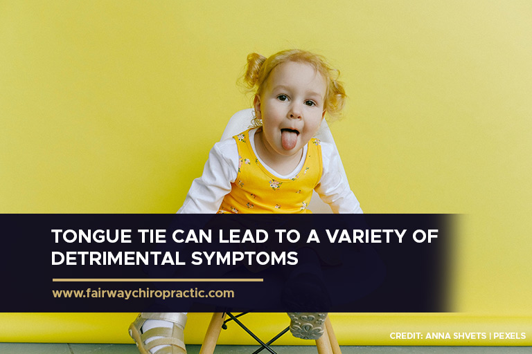 Tongue tie can lead to a variety of detrimental symptoms