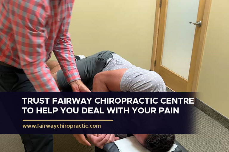 Trust Fairway Chiropractic Centre to help you deal with your pain