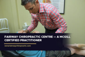 Fairway Chiropractic Centre — A McGill Certified Practitioner