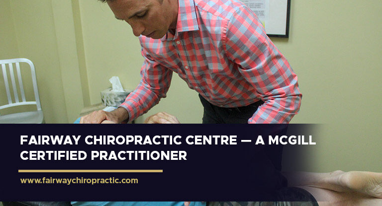 Fairway Chiropractic Centre — A McGill Certified Practitioner