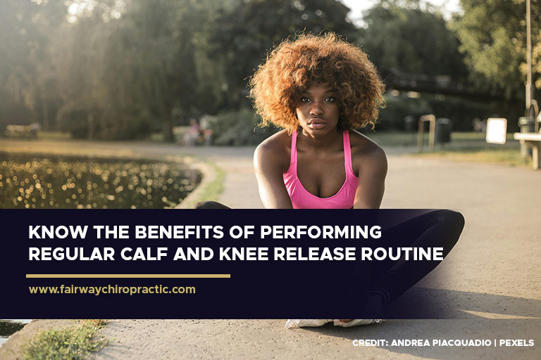 Know the benefits of performing regular calf and knee release routine