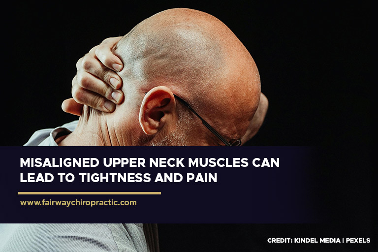 Misaligned upper neck muscles can lead to tightness and pain