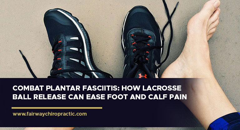 Combat Plantar Fasciitis: How Lacrosse Ball Release Can Ease Foot and Calf Pain