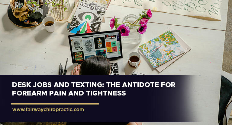 Desk Jobs and Texting: The Antidote for Forearm Pain and Tightness