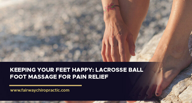 Keeping Your Feet Happy: Lacrosse Ball Foot Massage for Pain Relief