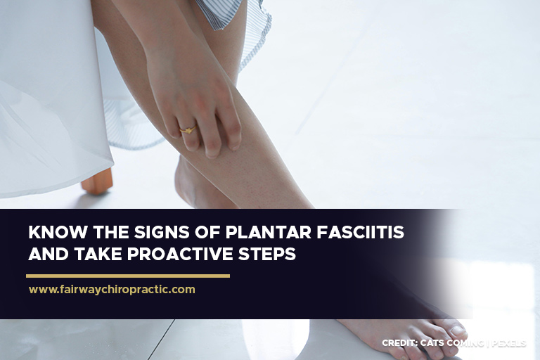 Know the signs of plantar fasciitis and take proactive steps