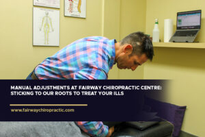 Manual Adjustments at Fairway Chiropractic Centre: Sticking to Our Roots to Treat Your Ills