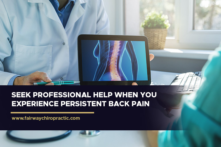 Seek professional help when you experience persistent back pain