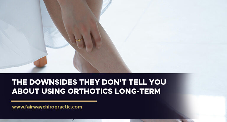 The Downsides They Don't Tell You About Using Orthotics Long-Term