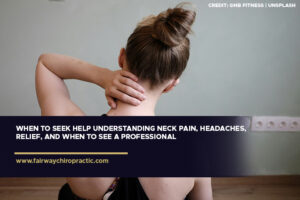 When to Seek Help: Understanding Neck Pain, Headaches, Relief, and When to See a Professional